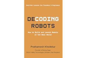 Decoding Robots: How to Build and Launch Robots in the Real World