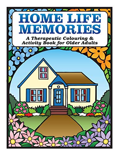 Home Life Memories: A Therapeutic Colouring & Activity Book for Older Adults by Karen Tyrell Westlake Village