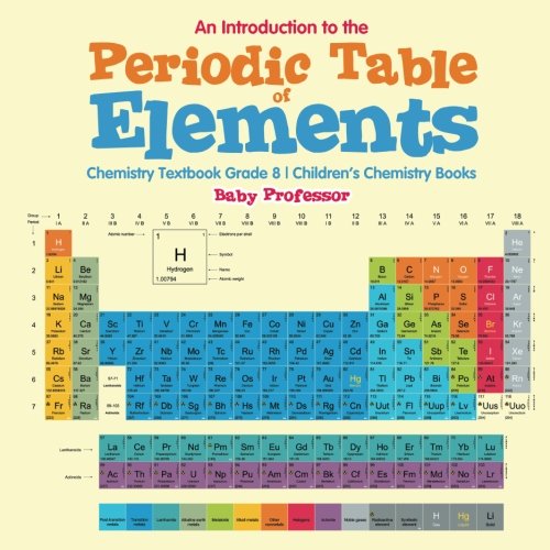 An Introduction to the Periodic Table of Elements : Chemistry Textbook Grade 8 | Children's Chemistry Books
