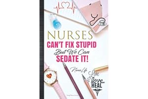 Nurses Cant Fix Stupid But We Can Sedate It: Nurse Life Daily Planner Journal: Cute Funny Nurse Week Thank You Appreciation Birthday Gift Idea Nurse ... Agenda Organizer Notebook To Write In