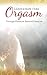 Liberation into Orgasm: Through Pleasure Beyond Pleasure by Sofia Sundari