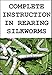 Complete Instruction in Rearing Silkworms: also how to build and furnish cocooneries, how to plant, prune, and care for mulberry trees ... (1902) by CARRIE WILLIAMS