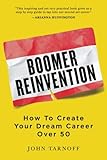 Boomer Reinvention: How to Create Your Dream Career Over 50
