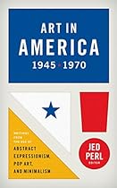 Art in America 1945-1970: Writings from the Age of Abstract Expressionism; Pop A: (Library of America #259)