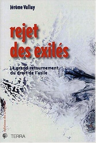 Amazon Fr Rejet Des Exiles Le Grand Retournement Du Droit De L Asile Valluy Jerome Livres