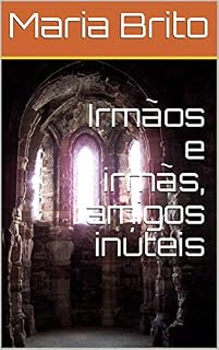 Livro Irmãos e irmãs, amigos inúteis