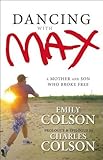 Dancing with Max: A Mother and Son Who Broke Free Reprint edition by Colson, Emily (2012) Paperback