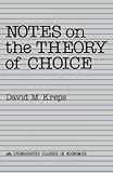 Notes On The Theory Of Choice (Underground Classics in Economics)