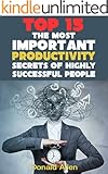 15 The Most Important Productivity Secrets Highly Successful People Don't Want You To Know