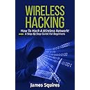 Hacking: Wireless Hacking, How to Hack Wireless Networks, A Step-by-Step Guide for Beginners (How to Hack, Wireless Hacking, Penetration Testing, Social ... Security, Computer Hacking, Kali Linux)