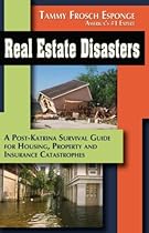 Real Estate Disasters: A Post Katrina Survival Guide for Real Estate Disasters: A Post Katrina Survival Guide for