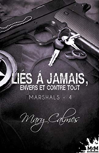 Marshals - T04 - Lies a Jamais, Envers et Contre Tout - Marshals, T4 by Calmes Mary
