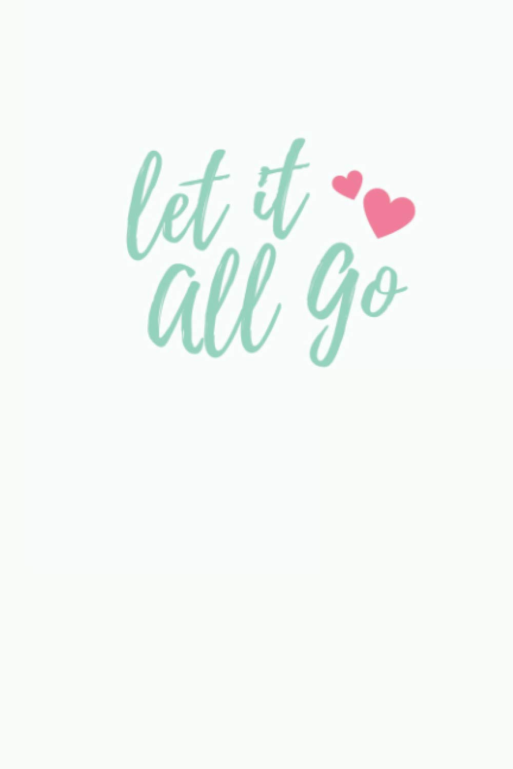 Let it All Go: Lined Journal College Ruled Notebook for Women