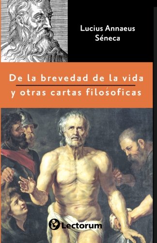 De la brevedad de la vida y otras cartas filosóficas (Spanish Edition)