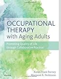 Occupational Therapy with Aging Adults: Promoting Quality of Life through Collaborative Practice, 1e