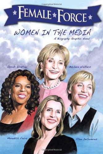 Female Force: Women Of The Media: A Graphic Novel: Oprah, Barbara Walters, Ellen DeGeneres & Meredith Vieira