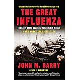 The Great Influenza: The Story of the Deadliest Pandemic in History