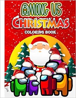 Download Among Us Christmas Coloring Book Coloring Pages With Among Us Images Crewmate Us Impostor Memes Characters Iconic Scenes For Kids And Adults Kaium Arshadul 9798575398400 Amazon Com Books