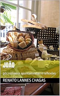 Livro JOÃO : pós romance apontamentos e reflexões (JOÃO ROMANCE SOBRE PANIFICAÇÃO)