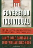 The Sovereign Individual: How to Survive and Thrive During the Collapse of the Welfare State The Sovereign Individual: How to Survive and Thrive During the Collapse of the Welfare State