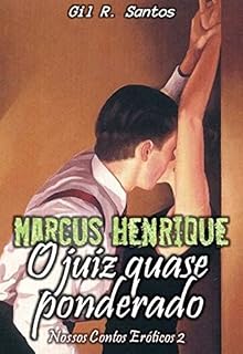 Livro Marcus Henrique: O juiz quase ponderado (Nossos Contos Eróticos 2 Livro 6)