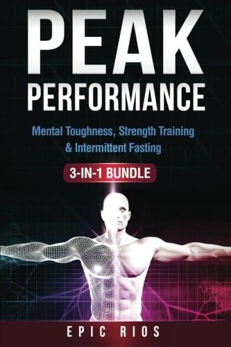 PEAK PERFORMANCE: (3 Book Bundle) Mental Toughness + Strength Training + Intermittent Fasting