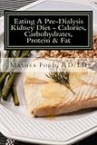 Eating A Pre-Dialysis Kidney Diet-Calories, Carbohydrates, Protein & Fat: Secrets To Avoid Dialysis (Renal Diet HQ IQ-Pre Dialysis Living) (Volume 1)