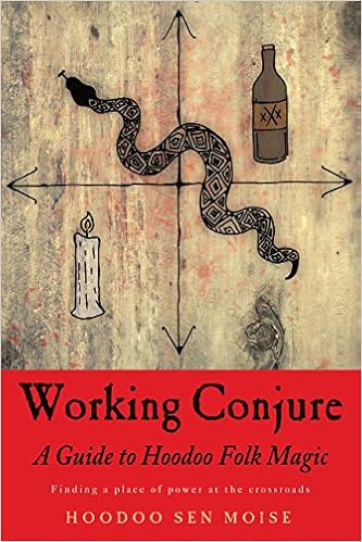 Working Conjure: A Guide to Hoodoo Folk Magic, by Hoodoo Sen Moise Working Conjure: A Guide to Hoodoo Folk Magic, by Hoodoo Sen Moise