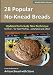 28 Popular No-Knead Breads (B&W Version): From the Kitchen of Artisan Bread with Steve by Steve Gamelin, Taylor Olson