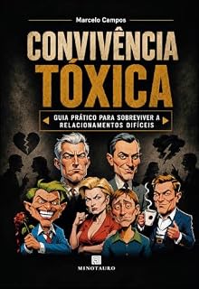 Livro Convivência Tóxica: Como identificar, entender e se proteger de pessoas tóxicas