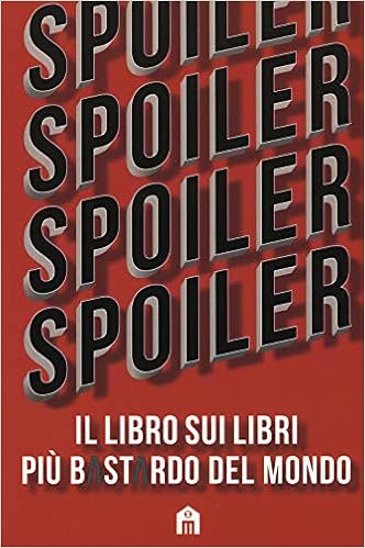 Silvia Genovese e Martina Sala – Spoiler. Il libro sui libri più b*st*rdo del mondo (2019)