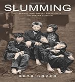 Front cover for the book Slumming: Sexual and Social Politics in Victorian London by Seth Koven