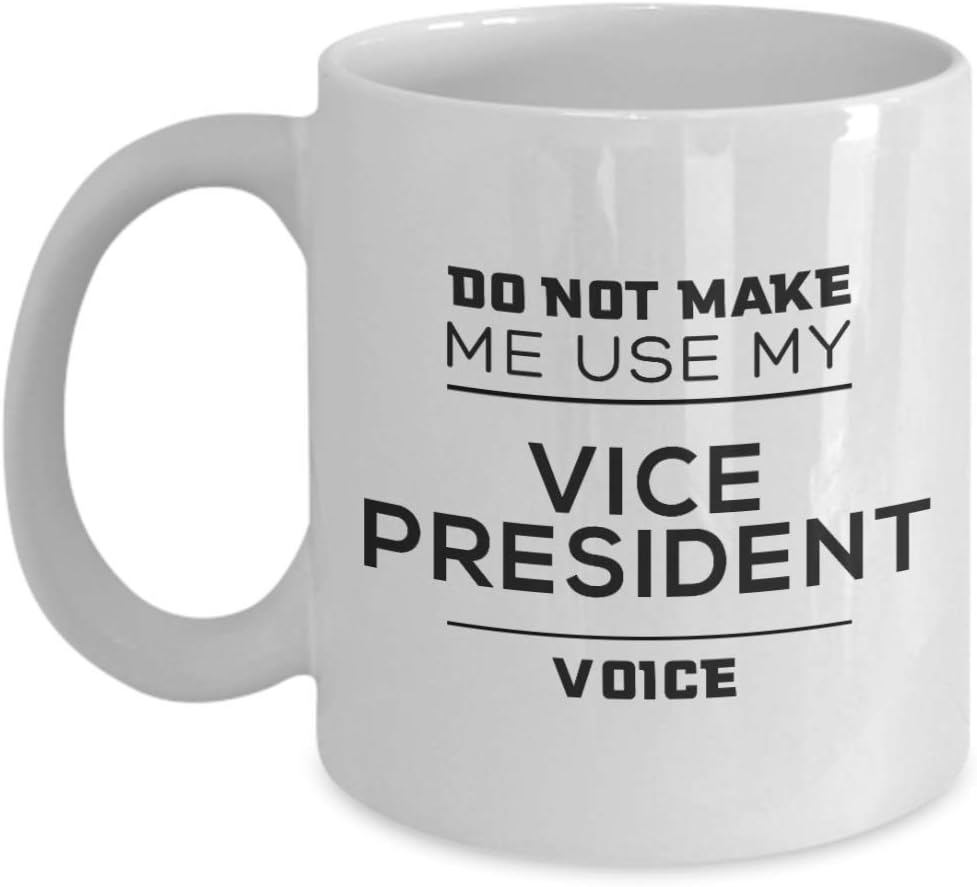 Vice President Coffee Mug - Do Not Make Me Use My Vice President Voice - Unique Funny Inspirational Christmas for Men and Women Coworker