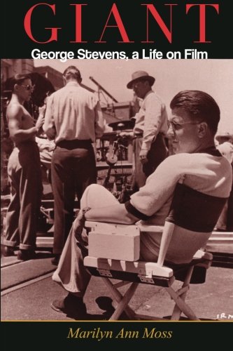Giant: George Stevens, a Life on Film by Marilyn Ann Moss