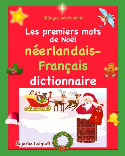 Bilingue Neerlandais Les Premiers Mots Dictionnaire D Images En Couleur Bilingue Pour Enfants Noel Bilingue Francais Neerlandais Neerlandais Enfant Bilingue Pour Enfants Neerlandais Francais Lalgudi Sujatha Lalgudi Sujatha Amazon Fr Livres