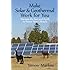 Make Solar and Geothermal Work For You: Harness the Sun and Earth to Power Your Lifestyle