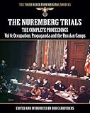 The Nuremberg Trials - The Complete Proceedings Vol 6: Occupation, Propaganda and the Russian Camps (The Third Reich from Original Sources)