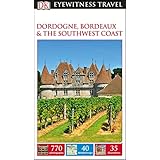 DK Eyewitness Travel Guide Dordogne, Bordeaux and the Southwest Coast