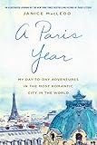 A Paris Year: My Day-to-Day Adventures in the Most Romantic City in the World by Janice MacLeod