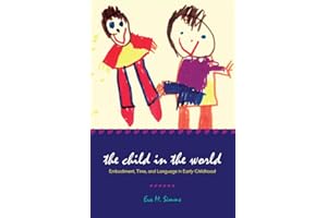 The Child in the World: Embodiment, Time, and Language in Early Childhood (Landscapes of Childhood)