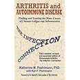 Arthritis and Autoimmune Disease: The Infection Connection: Finding and Treating the Many Causes of Chronic Fatigue and Infla