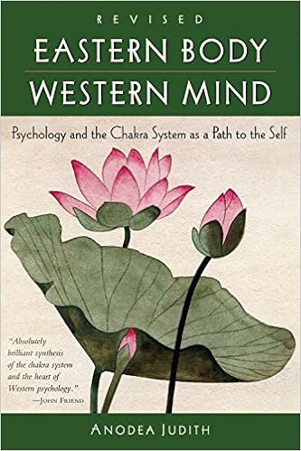 Eastern Body, Western Mind: Psychology and the Chakra System As a Path to the Self, by Anodea Judith Eastern Body, Western Mind: Psychology and the Chakra System As a Path to the Self, by Anodea Judith