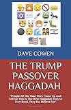 THE TRUMP PASSOVER HAGGADAH: "People All The Time They Come Up And Tell Me This Is The Best Haggadah They’ve Ever Read, They Do, Believe Me”