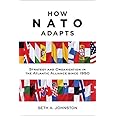 How NATO Adapts: Strategy and Organization in the Atlantic Alliance since 1950 (The Johns Hopkins University Studies in Histo