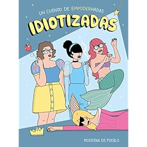 Idiotizadas: Un cuento de empoderhadas