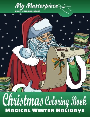 My Masterpiece Adult Coloring Books - Christmas Coloring Book: Magical Winter Holidays (Christmas Coloring Books for Relaxation, Meditation and Creativity) (Volume 1) by My Masterpiece Adult Coloring Books