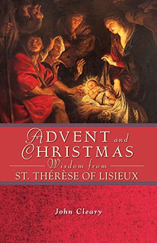 Advent and Christmas Wisdom from St. Thérèse of Lisieux by John Cleary