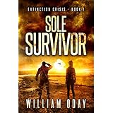 Sole Survivor: A Post-Apocalyptic EMP Science Fiction Survival Thriller (Extinction Crisis Book 1)