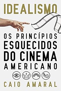 Livro Idealismo: Os Princípios Esquecidos do Cinema Americano