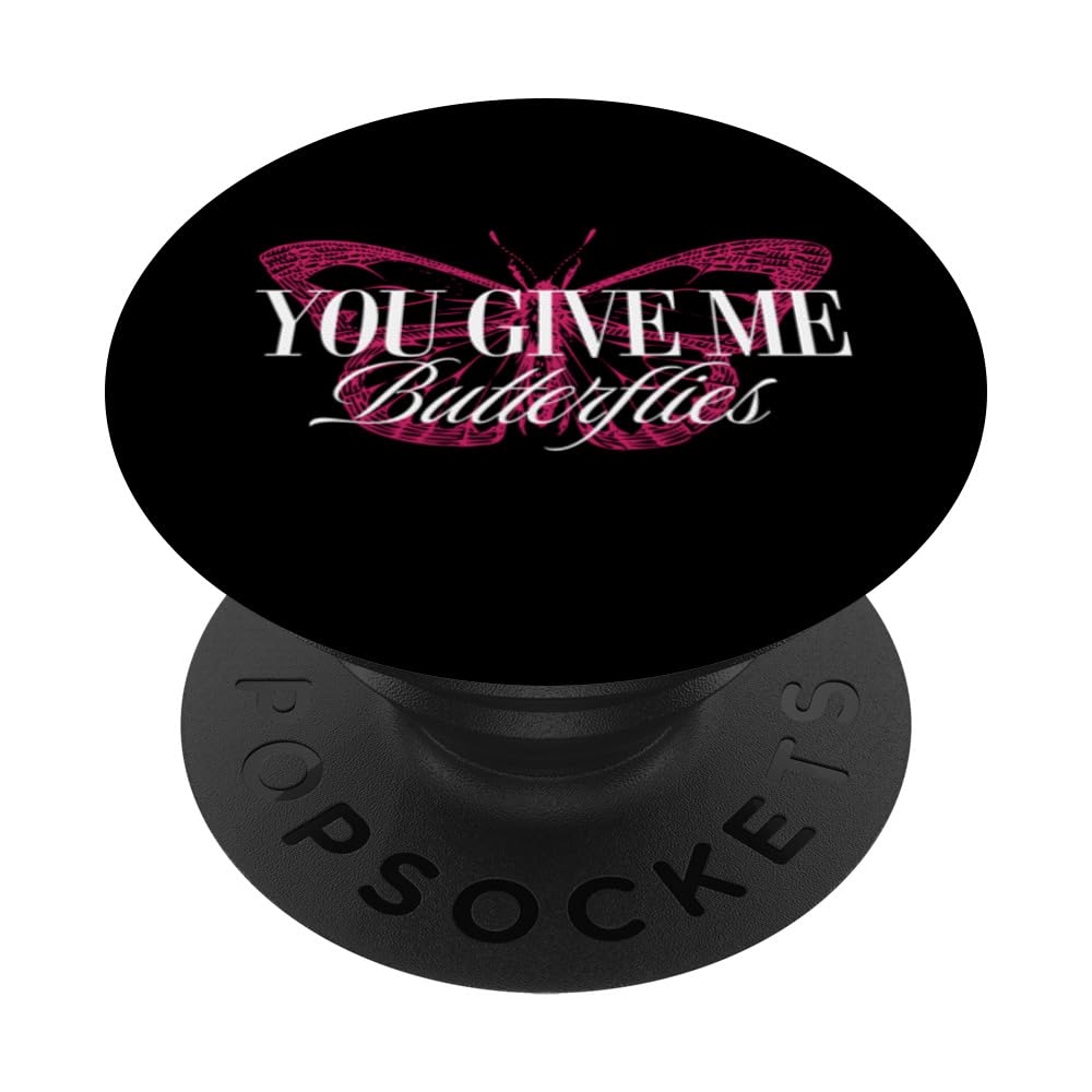 You Give Me Butterflies - Funny Butterfly PopSockets Swappable PopGrip